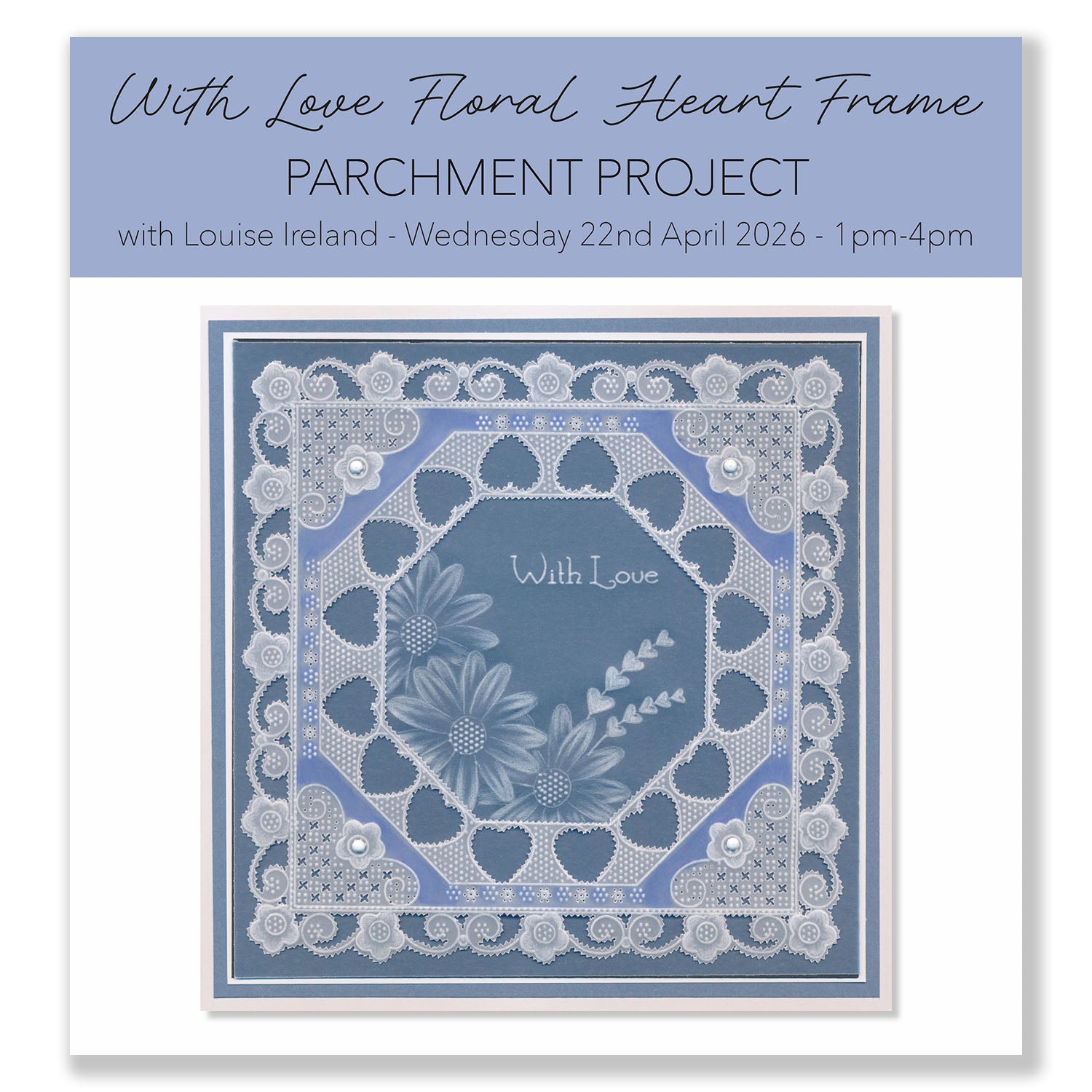 Online Workshop: With Love Floral Heart Frame Parchment Project with Louise Ireland - 22nd April 2026