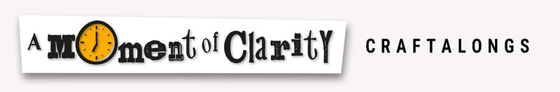 A Moment of Clarity Craftalongs