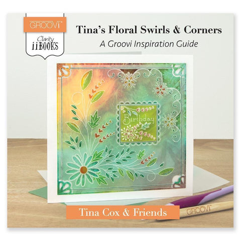 Clarity ii Book: Tina's Floral Swirls & Corners A Groovi Inspiration Guide